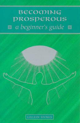 Becoming Prosperous: A Beginner's Guide - Stokes, Gillian