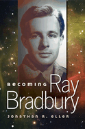 Becoming Ray Bradbury: Volume 1