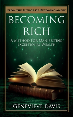 Becoming Rich: A Method for Manifesting Exceptional Wealth - Davis, Genevieve