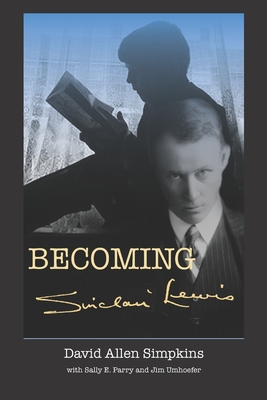 Becoming Sinclair Lewis - Parry, Sally E, and Umhoefer, Jim, and Lingeman, Richard (Foreword by)