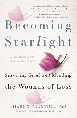 Becoming Starlight: A Shared Death Journey from Darkness to Light - Phd, Sharon Prentice