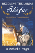 Becoming The LORD'S Shofar: The Process of Transformation