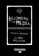 Becoming the Media: A Critical History of Clamor Magazine (Large Print 16pt)