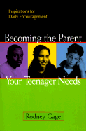 Becoming the Parent Your Teenager Needs: Inspirations for Daily Encouragement