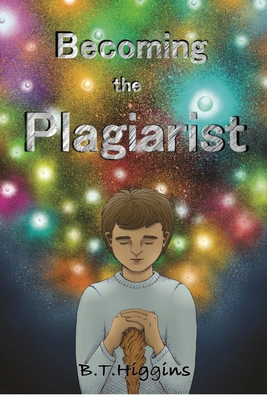 Becoming The Plagiarist - Higgins, B T