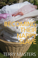 Becoming Their Nappy Slave: An ABDL/FemDom/Nappy story
