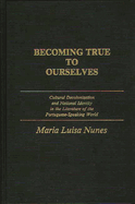 Becoming True to Ourselves: Cultural Decolonization and National Identity in the Literature of the Portuguese-Speaking World