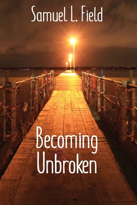 Becoming Unbroken - Field, Samuel L