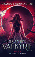 Becoming Valkyrie: Pyralis Book One