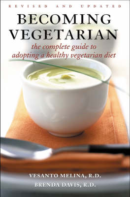 Becoming Vegetarian: The Complete Guide to Adopting a Healthy Vegetarian Diet - Melina, Vesanto