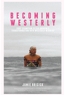 Becoming Westerly: Surf Champion Peter Drouyn's Transformation into Westerly Windina