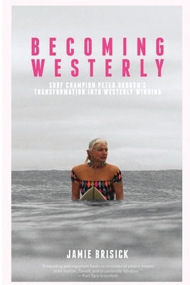 Becoming Westerly: Surf Champion Peter Drouyn's Transformation into Westerly Windina - Brisick, Jamie