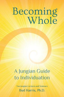 Becoming Whole: A Jungian Guide to Individuation - Harris, Bud