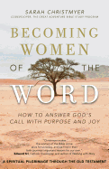 Becoming Women of the Word: How to Answer God's Call with Purpose and Joy