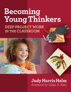 Becoming Young Thinkers: Deep Project Work in the Classroom