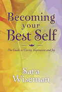 Becoming Your Best Self: The Guide to Clarity, Inspiration and Joy