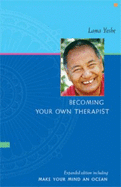Becoming Your Own Therapist: An Introduction to the Buddhist Way of Thought; And, Make Your Mind an Ocean: Aspects of Buddhist Psychology