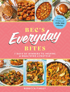 Bec's Everyday Bites: 7 days of dinners to inspire a healthier lifestyle