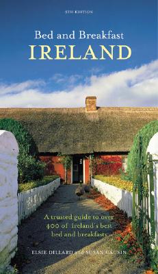 Bed and Breakfast Ireland: A Trusted Guide to Over 400 of Ireland's Best Bed and Breakfasts - Dillard, Elsie, and Causin, Susan