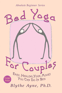 Bed Yoga for Couples: Easy, Healing Yoga Moves You Can Do in Bed - Large Print