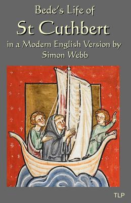 Bede's Life of St Cuthbert - Bede, and Webb, Simon (Editor)