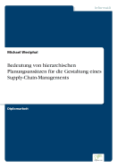 Bedeutung von hierarchischen Planungsanstzen fr die Gestaltung eines Supply-Chain-Managements