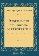 Bedingungen Des Friedens Mit sterreich: Provisorische Deutsche bersetzung (Classic Reprint)