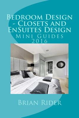 Bedroom Design - Closets and EnSuites Design: Mini Guides 2016 - Rider, Brian