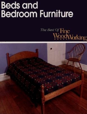 Beds and Bedroom Furniture - Editors of Fine Woodworking