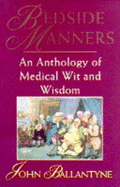 Bedside Manners: An Anthology of Medical Wit and Wisdom - Ballantyne, John (Editor), and Speight, Johnny (Foreword by)