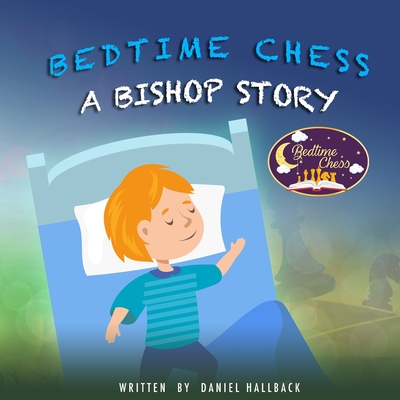 Bedtime Chess A Bishop Story - Hallback, Daniel