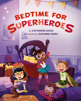 Bedtime for Superheroes - Locke, Katherine