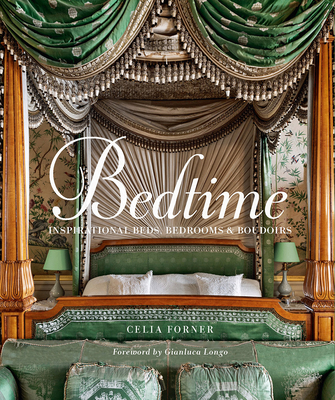 Bedtime: Inspirational Beds, Bedrooms & Boudoirs - Forner, Celia, and Longo, Gianluca (Foreword by)