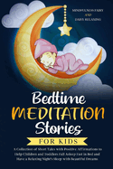 Bedtime Meditation Stories for Kids: A Collection of Short Tales with Positive Affirmations to Help Children & Toddlers Fall Asleep Fast in Bed and Have a Relaxing Night's Sleep with Beautiful Dreams