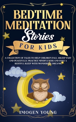 Bedtime Meditation Stories For Kids: A Collection Of Tales To Help Children Fall Asleep Fast And Peacefully. Practice Mindfulness And Have a Restful Sleep With Wonderful Dreams. - Young, Imogen