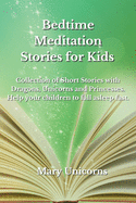 Bedtime Meditation Stories for Kids: Collection of Short Stories with Dragons, Unicorns and Princesses. Help your children to fall asleep fast.