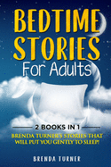 Bedtime Stories for Adults (2 Books in 1): Brenda Turner's stories that will put you gently to sleep!