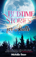 Bedtime Stories for Adults: Stop Run your Brain a Millions Mile a minute and Fall Asleep Quickly with 57 Relaxing Bedtime Stories For Adults With Insomnia Who Want To Sleep Through Guided Meditations
