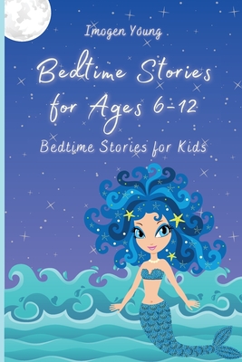 Bedtime Stories for Ages 6-12: Bedtime Stories for Kids - Young, Imogen