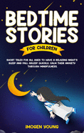 Bedtime Stories For Children: Short Tales for all ages to have A Relazing Night's Sleep and fall asleep Quickly. Calm Their Anxiety Through Mindfulness.