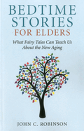 Bedtime Stories for Elders: What Fairy Tales Can Teach Us about the New Aging