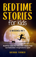 Bedtime Stories for Kids (2 Books in 1): Bedtime tales for kids with values that can hold their imaginations open. !!
