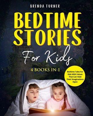 Bedtime Stories for Kids (4 Books in 1): Bedtime tales for kids with values that can hold their imaginations open! - Turner, Brenda