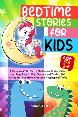 Bedtime Stories for Kids: A Complete Collection of Meditation Stories, Fables and Fairy Tales to Help Children and Toddlers Fall Asleep Fast and Have a Peaceful Sleeping and Thrive- AGE 3-5,2-6 - Doll, Marisa