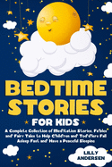 Bedtime Stories for Kids: A Complete Collection of Meditation Stories, Fables and Fairy Tales to Help Children and Toddlers Fall Asleep Fast and Have a Peaceful Sleeping