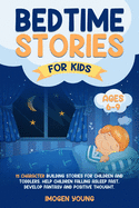 Bedtime Stories For Kids ages 6-9: 15 character Building Stories for Children and Toddlers. Help Children Falling Asleep Fast, develop Fantasy and Positive Thought.