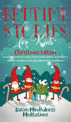 Bedtime Stories for Kids: Christmas Edition - Fun and Calming Christmas Short Stories for Kids, Children and Toddlers to Fall Asleep Fast! Reduce Anxiety, Develop Inner Peace and Happiness - Mindfulness Meditations, Kaizen