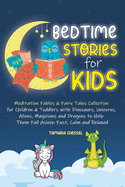 Bedtime Stories for Kids: Meditation Fables and Fairy Tales Collection for Children and Toddlers with Dinosaurs, Unicorns, Aliens, Magicians and Dragons to Help Them Fall Asleep Fast, Calm and Relaxed