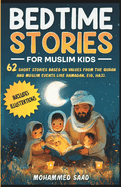 Bedtime Stories for Muslim Kids: 62 short stories based on values from The Quran and Muslim events like Ramadan, Eid, Hajj Includes illustrations
