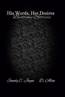 BedTime Stories: His Words Her Desires - Allen, D, and Jayne, Sandy C